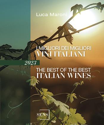 I migliori dei migliori vini italiani 2023 - Luca Maroni - Libro Sens 2023 | Libraccio.it