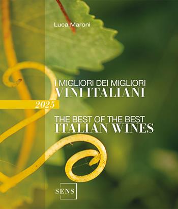 I migliori dei migliori vini italiani 2025. Ediz. illustrata - Luca Maroni - Libro Sens 2024, Guide sul vino | Libraccio.it
