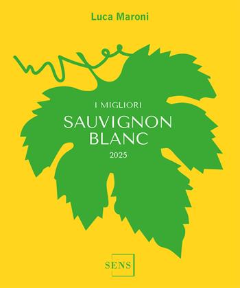 I migliori Sauvignon Blanc 2025 - Luca Maroni - Libro Sens 2024, Degustare il vino | Libraccio.it
