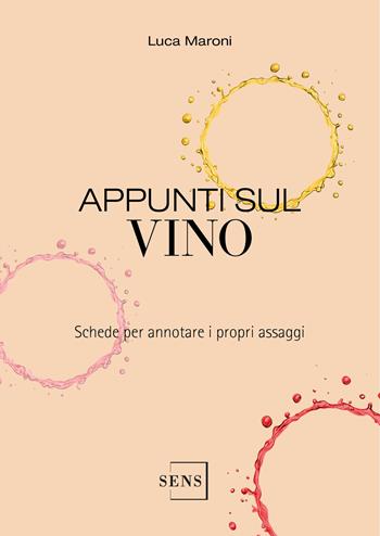 Appunti sul vino. Schede per annotare i propri assaggi - Luca Maroni - Libro Sens 2026, Degustare il vino | Libraccio.it