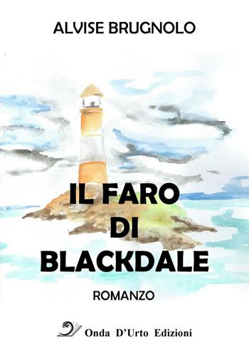 Il faro di Blackdale - Alvise Brugnolo - Libro Onda d'Urto Edizioni 2016 | Libraccio.it