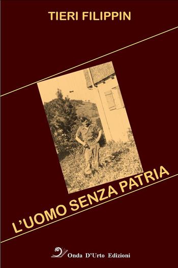 L' uomo senza patria - Tieri Filippin - Libro Onda d'Urto Edizioni 2017 | Libraccio.it