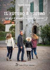 Il futuro è nostro. Un atto d'amore ci ha ridato il sorriso. Ediz. integrale