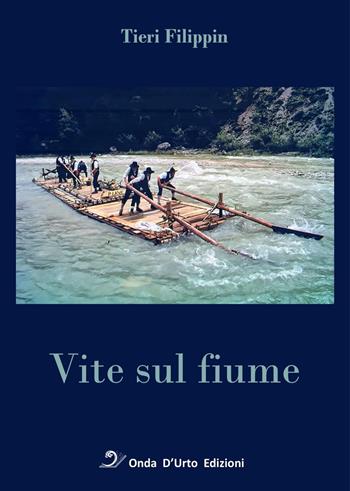 Vite sul fiume - Tieri Filippin - Libro Onda d'Urto Edizioni 2022 | Libraccio.it