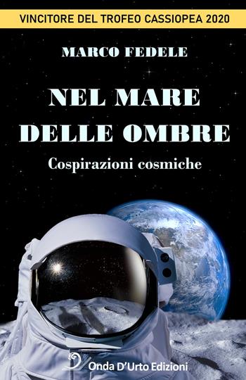 Nel mare delle ombre. Cospirazioni cosmiche - Marco Fedele - Libro Onda d'Urto Edizioni 2022 | Libraccio.it