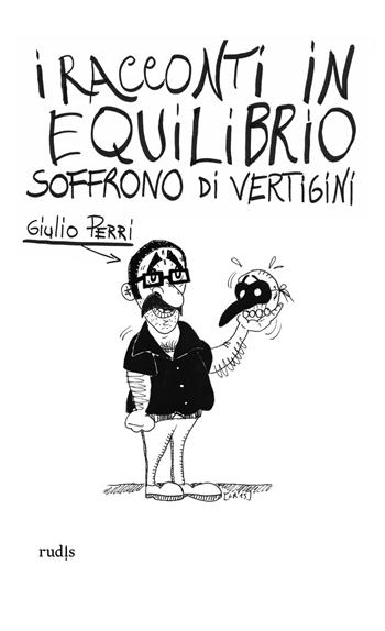 I racconti in equilibrio soffrono di vertigini ma sopportano - Giulio Perri - Libro Rudis Edizioni 2015 | Libraccio.it