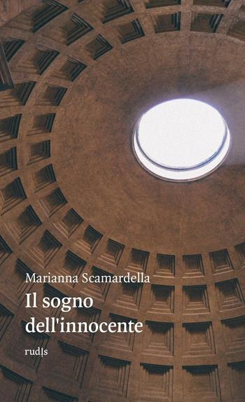Il sogno dell'innocente - Marianna Scamardella - Libro Rudis Edizioni 2016 | Libraccio.it