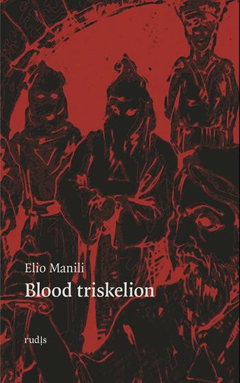 Blood triskelion - Elio Manili - Libro Rudis Edizioni 2016 | Libraccio.it