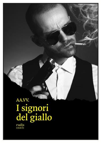 I signori del giallo  - Libro Rudis Edizioni 2021 | Libraccio.it