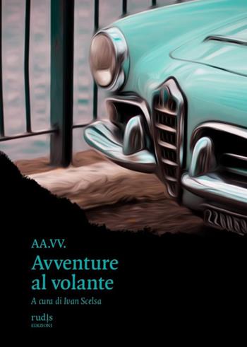 Avventure al volante  - Libro Rudis Edizioni 2021 | Libraccio.it