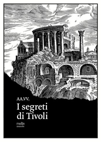 I segreti di Tivoli  - Libro Rudis Edizioni 2021 | Libraccio.it