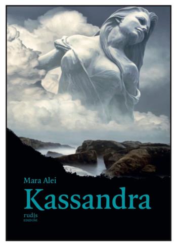 Kassandra - Mara Alei - Libro Rudis Edizioni 2022 | Libraccio.it