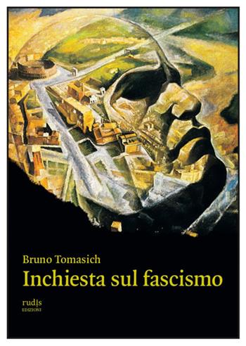 Inchiesta sul fascismo - Bruno Tomasich - Libro Rudis Edizioni 2022 | Libraccio.it