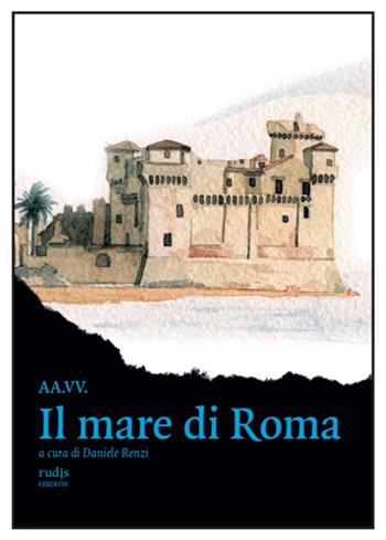 Il mare di Roma  - Libro Rudis Edizioni 2022 | Libraccio.it