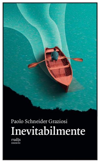 Inevitabilmente - Paolo Schneider Graziosi - Libro Rudis Edizioni 2022 | Libraccio.it