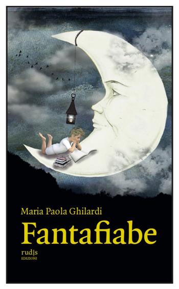 Fantafiabe - Maria Paola Ghilardi - Libro Rudis Edizioni 2022 | Libraccio.it