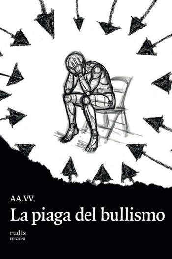La piaga del bullismo  - Libro Rudis Edizioni 2022 | Libraccio.it