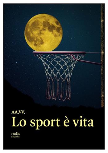 Lo sport è vita  - Libro Rudis Edizioni 2023 | Libraccio.it