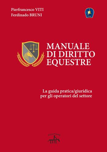 Manuale di diritto equestre. La guida pratica giuridica per gli operatori del settore - Pierfrancesco Viti, Ferdinando Bruni - Libro Equitare 2020 | Libraccio.it