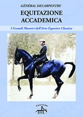 Equitazione accademica. I grandi maestri dell'arte equestre classica