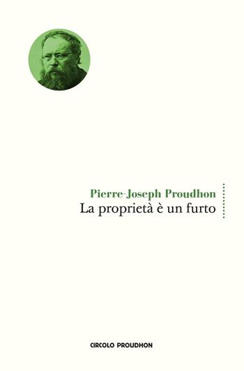 La proprietà è un furto - Pierre-Joseph Proudhon - Libro Circolo Proudhon Edizioni 2017, Classici | Libraccio.it
