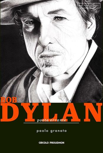 Bob Dylan. Poeta errante - Paolo Granata - Libro Circolo Proudhon Edizioni 2017, Pre Testi | Libraccio.it