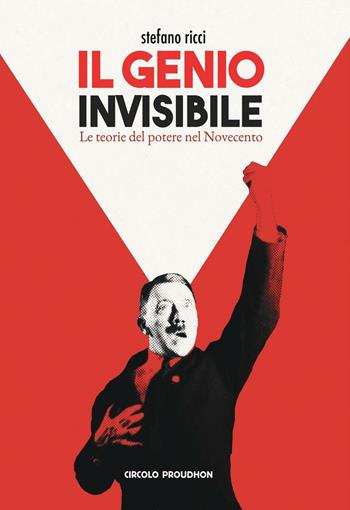 Il genio invisibile. Le teorie del potere nel Novecento - Stefano Ricci - Libro Circolo Proudhon Edizioni 2016, Orwelliana | Libraccio.it