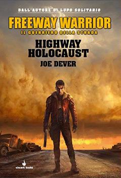 Highway holocaust. Freeway Warrior il guerriero della strada. Vol. 1 - Joe Dever - Libro Vincent Books 2015, Gamebook | Libraccio.it