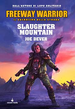 Slaughter Mountain. Freeway Warrior il guerriero della strada. Vol. 2 - Joe Dever - Libro Vincent Books 2016, Gamebook | Libraccio.it