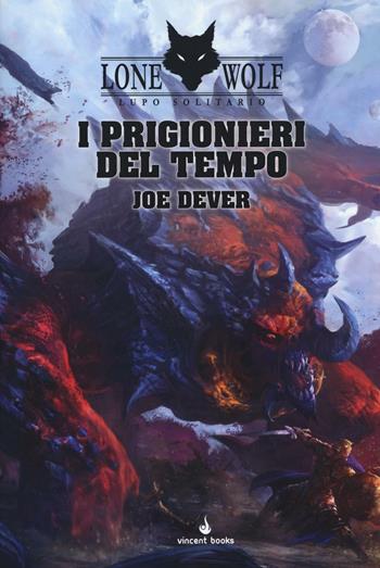 I prigionieri del tempo. Lupo Solitario. Serie MagnaKai. Vol. 11 - Joe Dever - Libro Vincent Books 2017 | Libraccio.it