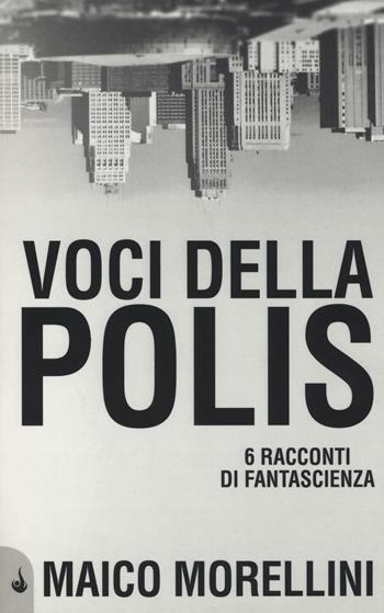 Voci della polis. 6 racconti di fantascienza - Maico Morellini - Libro Vincent Books 2016, New Breed | Libraccio.it