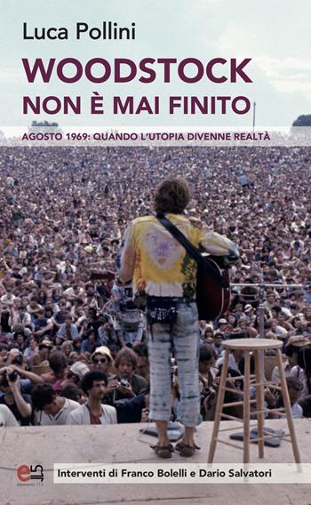 Woodstock non è mai finito. Agosto 1969: quando l'utopia divenne realtà - Luca Pollini - Libro Elemento 115 2019 | Libraccio.it