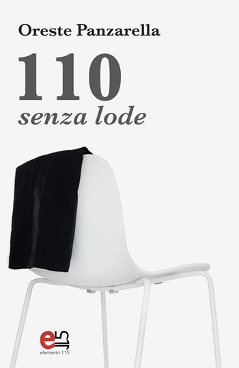 110 senza lode - Oreste Panzarella - Libro Elemento 115 2018 | Libraccio.it