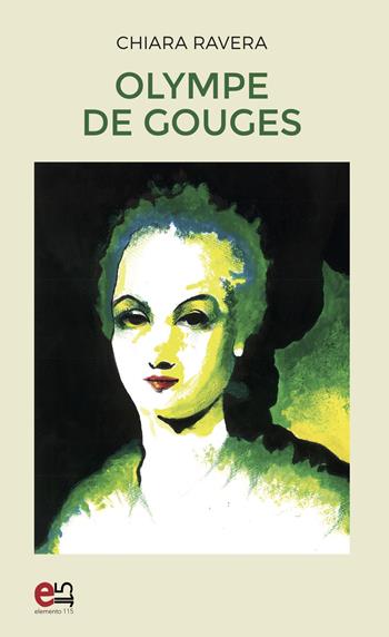Olympe de Gouges - Chiara Ravera - Libro Elemento 115 2019 | Libraccio.it
