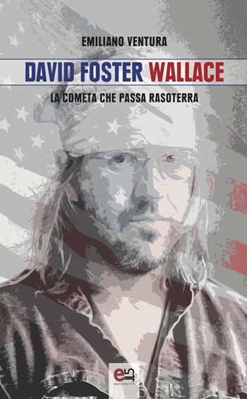 David Foster Wallace. La cometa che passa rasoterra - Emiliano Ventura - Libro Elemento 115 2019 | Libraccio.it