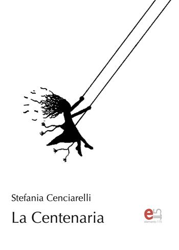 La Centenaria - Stefania Cenciarelli - Libro Elemento 115 2023, Crossroads | Libraccio.it