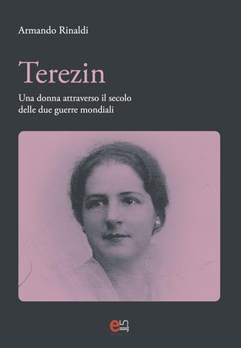 Terezin. Una donna attravevrso il secolo delle due guerre mondiali - Armando Rinaldi - Libro Elemento 115 2022 | Libraccio.it