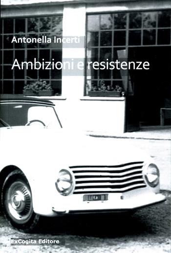 Ambizioni e resistenze - Antonella Incerti - Libro ExCogita 2015 | Libraccio.it