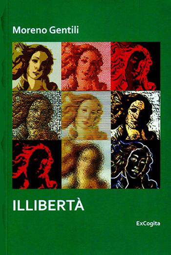 Illibertà - Moreno Gentili - Libro ExCogita 2016, Voluminaria verde | Libraccio.it