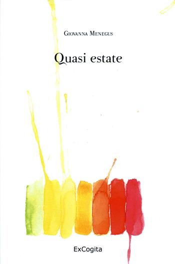 Quasi estate - Giovanna Menegùs - Libro ExCogita 2017, Voluminaria verde | Libraccio.it