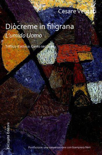 Diòcreme in filigrana. L'umido uomo. Trittico d'attesa: Canto secondo - Cesare Vergati - Libro ExCogita 2017 | Libraccio.it