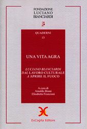 Una vita agra. Luciano Bianciardi dal «Lavoro culturale» a «Aprire il fuoco»