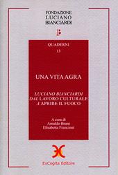 Una vita agra. Luciano Bianciardi dal «Lavoro culturale» a «Aprire il fuoco»