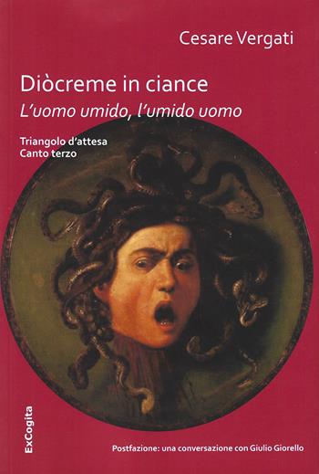 L' uomo umido, l'umido uomo. Diocreme in ciance - Cesare Vergati - Libro ExCogita 2019 | Libraccio.it