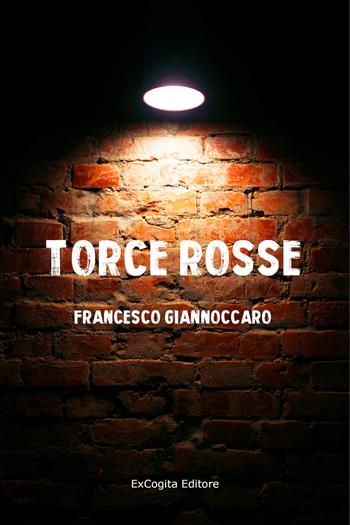 Torce rosse - Francesco Giannoccaro - Libro ExCogita 2021, Voluminaria giallo | Libraccio.it