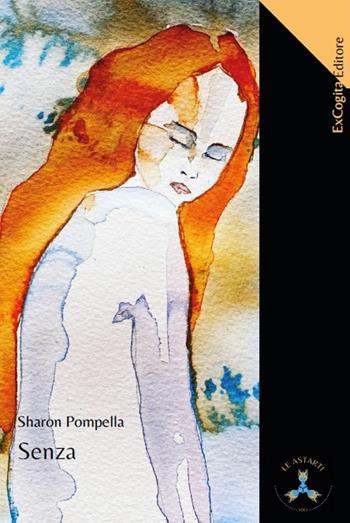 Senza - Sharon Pompella - Libro ExCogita 2021, Le Astarti | Libraccio.it