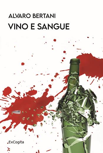 Vino e sangue - Alvaro Bertani - Libro ExCogita 2022, Voluminaria giallo | Libraccio.it