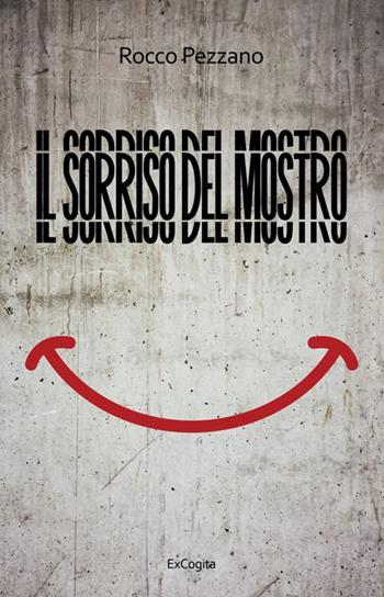 Il sorriso del mostro - Rocco Pezzano - Libro ExCogita 2023, Voluminaria rosso | Libraccio.it