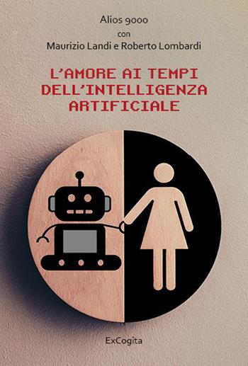 L'amore ai tempi dell'intelligenza artificiale - Maurizio Landi, Roberto Lombardi - Libro ExCogita 2023, Voluminaria rosso | Libraccio.it
