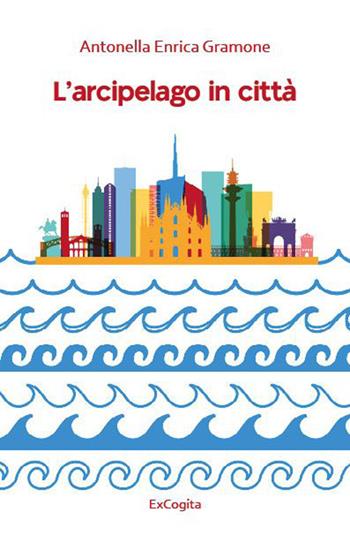 L'arcipelago in città - Antonella Enrica Gramone - Libro ExCogita 2023, Voluminaria rosso | Libraccio.it